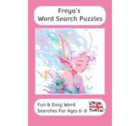 Freya's Word Search Puzzles - Fun & Easy Words Searches For Ages 6-8: A word search book for 6 to 8 year olds with familiar British words and ... For Children - British Spellings And Themes)