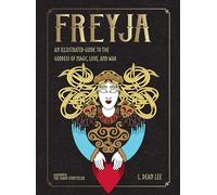 Freyja: An Illustrated Guide to the Goddess of Magic, Love, and War (Norse Gods and Goddesses)