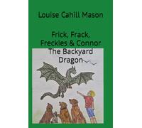 Frick, Frack, Freckles & Connor: The Backyard Dragon ages 5-12