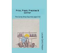 Frick, Frack, Freckles & Connor: The Candy Shop Squirrels For ages 5-12