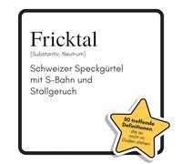 Fricktal: Schweizer Speckgürtel mit S-Bahn und Stallgeruch. Das lustige Geschenkbuch für Mann, Frau, Kollege, Freund zu Geburtstag, Weihnachten