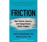 Friction : How Tension, Emotion, and Change Reveal Better Leaders