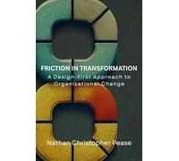 Friction in Transformation: A Design-First Approach to Organizational Change