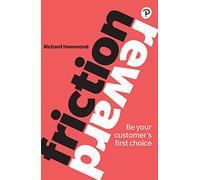 Friction/Reward: Be your customer’s first choice