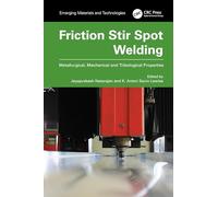 Friction Stir Spot Welding: Metallurgical, Mechanical and Tribological Properties (Emerging Materials and Technologies)