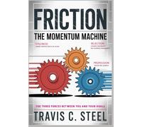 FRICTION: The Momentum Machine: The Three Forces Between You and Your Goals