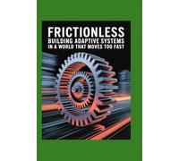 Frictionless: Building Adaptive Systems in a World That Moves Too Fast