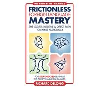 Frictionless Foreign Language Mastery: The clever, intuitive & direct path to expert proficiency: Volume 1 (Frictionless Mastery)