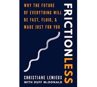 Frictionless: Why the Future of Everything Will Be Fast, Fluid, and Made Just for You