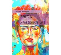 FRIDA: A PASSIONATE LIFE