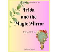 Frida and the Magic Mirror: Frida Kahlo (Little Masters Adventures in Art)