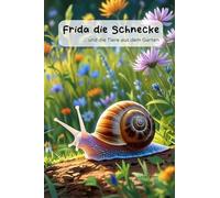 Frida die Schnecke: ...und die Tiere aus dem Garten