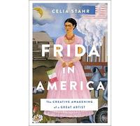 Frida in America: The Creative Awakening of a Great Artist