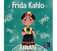 Frida Kahlo: A Kid's Book About Expressing Yourself Through Art: 10 (Mini Movers and Shakers)