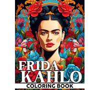 Frida Kahlo Coloring Book: Mexico Dreams Coloring Pages Featuring Vibrant Illustrations For Adults Teens To Relax And Relieve Stress