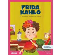 Frida Kahlo: La Artista Que Pintaba Con El Alma: 13 (Mi Pequenos Heroes)