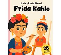 Frida Kahlo: La bambina che non si arrese mai: Libro di storie e da colorare!