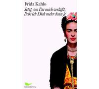Frida Kahlo Raquel Jetzt, wo Du mich verlässt, liebe ich Dich mehr d (Hardback)