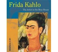 Frida Kahlo: The Artist in the Blue House (Adventures in Art)