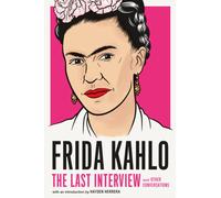 Frida Kahlo: The Last Interview