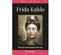 Frida Kahlo: The Life and Art behind the Icon (Women Making History)