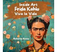 Frida Kahlo. Viva la Vida: Une biographie vibrante de Frida Kahlo pour les enfants, un livre qui célèbre l’héritage hispanique, la différence et les ... les jeunes. (INSIDE ART - French Edition)