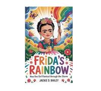 Frida’s Rainbow: How One Girl Painted Through the Storm