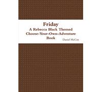 Friday - A Rebecca Black Themed Choose-Your-Own-Adventure Book