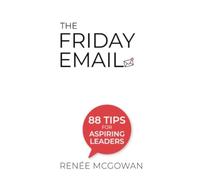 Friday Email, The: 88 Tips For Aspiring Leaders