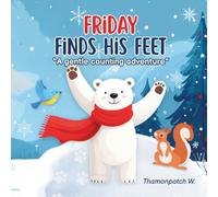 Friday Finds his Feet: Counting 1-5 with a Brave Little Polar Bear | A Heartwarming Children’s Book for Ages 2-4