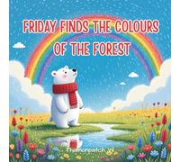 Friday Finds the Colors of the Forest: A Toddler’s Picture Book to Learn Colors with a Polar Bear Adventure (Ages 2-4) (Friday is Fine)