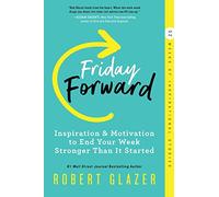 Friday Forward: Inspiration & Motivation to End Your Week Stronger Than It Started