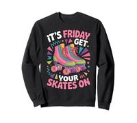 Friday Get Your Roller Skate Roller Skating Roller Skater Sweatshirt
