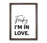 Friday I'M In Love Typography Quote Framed Print | A4 Walnut Framed Wall Art | Ready to Hang | Modern Love Picture | Living Room Bedroom Lounge Office