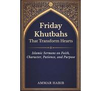 Friday Khutbahs That Transform Hearts: Islamic Sermons on Faith, Character, Patience, and Purpose