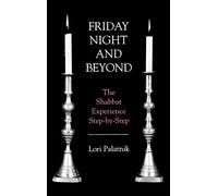 Friday Night and Beyond: The Shabbat Experience Step-by-Step