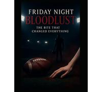 Friday Night Bloodlust: The Bite That Changed Everything