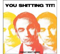 Friday Night Dinner You Shitting Tit Art Print