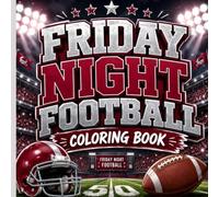Friday Night Football Coloring Book: Celebrate the Excitement of Game Day with Football, Cheerleaders, Marching Band, Fans & Friday Night Fun