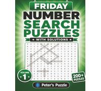 Friday Number Search Puzzles: 200+ Number Search Puzzles to Challenge Your Mind • Two Puzzles Per Page • With Solutions • Volume 1 by Peter Sage