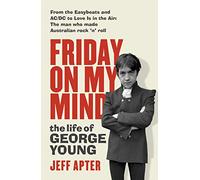 Friday On My Mind: The Life of George Young