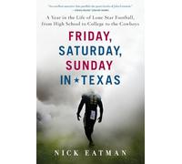 Friday, Saturday, Sunday in Texas: A Year in the Life of Lone Star Football, from High School to College to the Cowboys