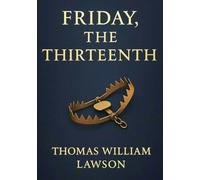 Friday, the Thirteenth (Large Print Edition): A gripping novel of Wall Street intrigue, financial manipulation, and moral dilemmas in the early 20th century
