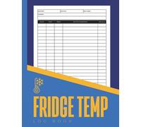 Fridge Temp Log Book: Simple Large Fridge And Freezer Temperature Log Book For Catering Business, Restaurants & Home - Date, Time, Temperature, Notes/Comments, Initials