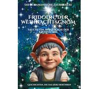 Fridolin, der Weihnachtsgnom und die schamanische Zauberhexe Emilia: Tauche ein, in die Magie der Rauhnächte