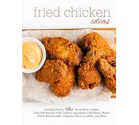 Fried Chicken Ideas: Cooking Poultry Has Never Been Simpler; Flavorful Recipes with Creative Ingredients Like Honey Butter, Panko Breadcrumbs, ... in Adobo, and More (Fried Chicken Recipes)