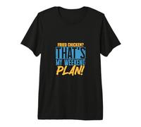 Fried Chicken? That's My Weekend Plan Premium T-Shirt