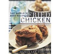 Fried Chicken: the World's Best Recipes from Memphis to Milan, from Buffalo to Bangkok