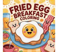 Fried Egg Breakfast Coloring: fun breakfast coloring book, fried egg coloring book for adults, food lovers’ coloring book for kids, toast and egg ... book, egg and toast designs fun coloring book