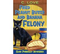 Fried Peanut Butter and Banana Felony (Elvis Purrsley Mysteries)